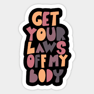 get your laws off my body Sticker